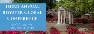 Third Annual Royster Global Conference, UNC-Chapel Hill May 28-31, 2019